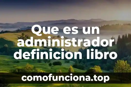 Que es metodo cientifico historia 6 Que es un administrador definicion libro
