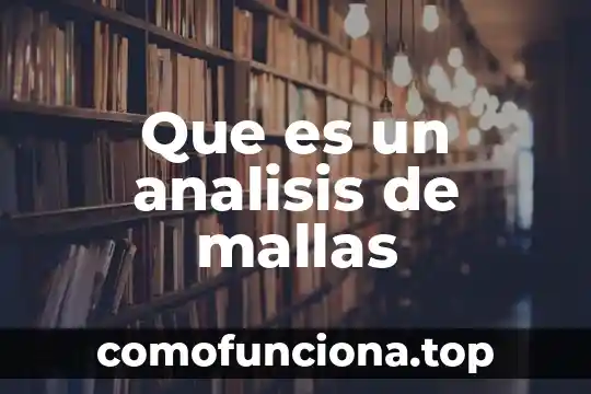 Que es un analisis a conciencia 6 Que es un analisis de mallas