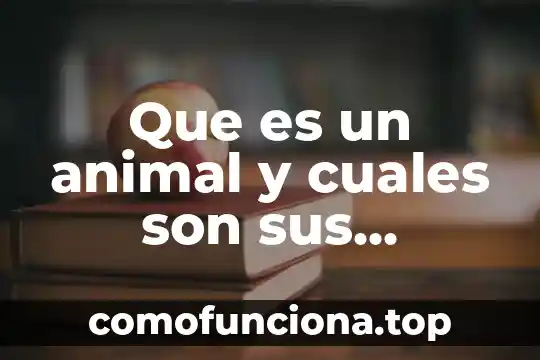 Que es sagarpa y sus funciones 8 Que es un animal y cuales son sus funciones vitales
