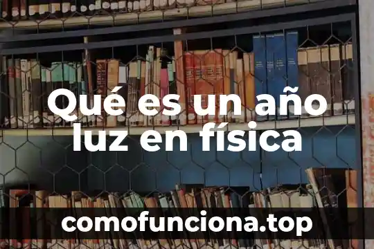 Año de publicación del libro Alexander que es teoría 7 Qué es un año luz en física