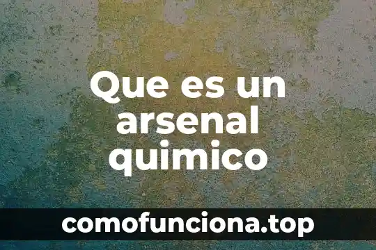 Que es un elemento quimico y que lo define 7 Que es un arsenal quimico