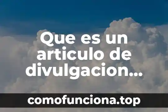 Que es una opinion en un articulo de divulgacion cientifica 6 Que es un articulo de divulgacion cientifica con poco brillo