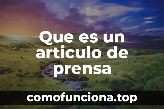 Conocimiento geográfico que es 4 Que es un articulo de prensa