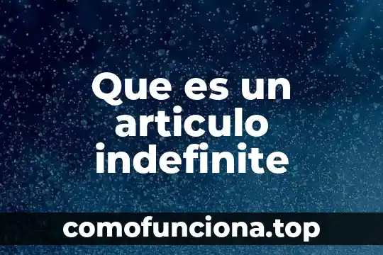 Que es filosofía organizacional mundial 5 Que es un articulo indefinite