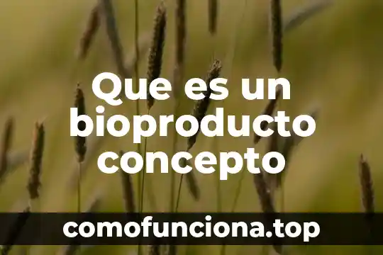 Que es un peligro concepto 4 Que es un bioproducto concepto