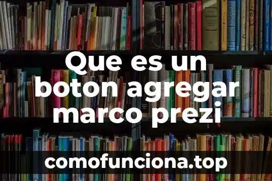 Que es el elaborar del marco de referencia 5 Que es un boton agregar marco prezi
