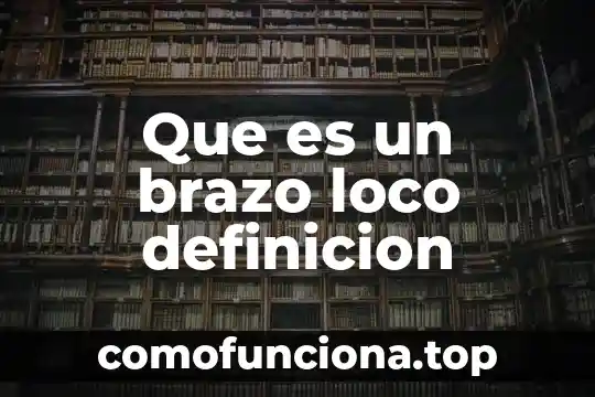 Qué es desconocido definición 6 Que es un brazo loco definicion