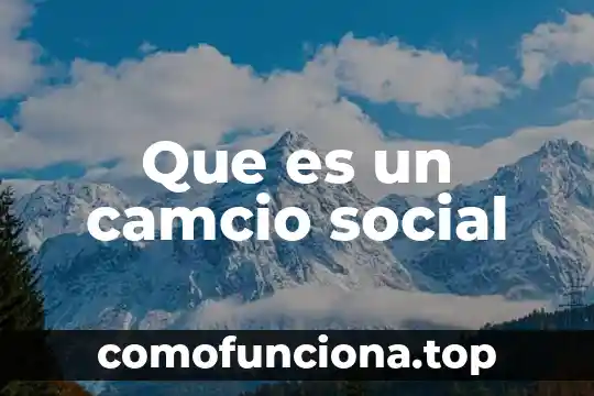 Qué es eficacia social concepto 7 Que es un camcio social