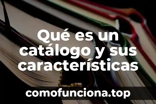 Que es el conocimiento y sus caracteristicas 8 Qué es un catálogo y sus características