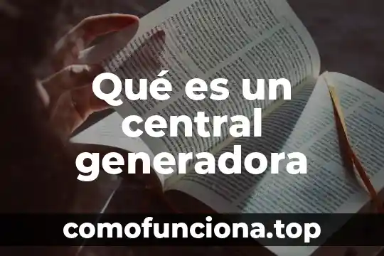Que es ser italic 6 Qué es un central generadora