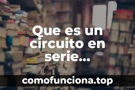 Qué es el puerto serie de una computadora 8 Que es un circuito en serie representacion grafica