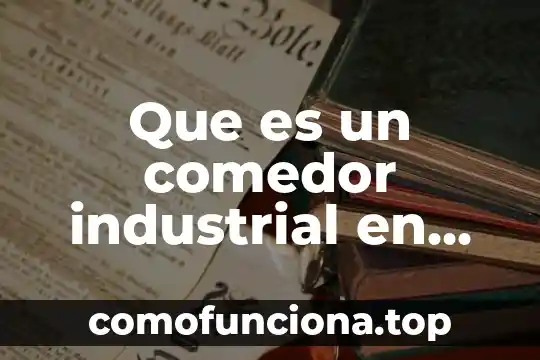Que es la cultura comunitaria 5 Que es un comedor industrial en nutricion comunitaria