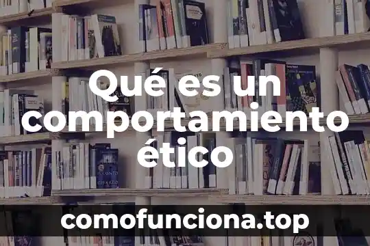 Qué es obrar ético conclusión 3 Qué es un comportamiento ético