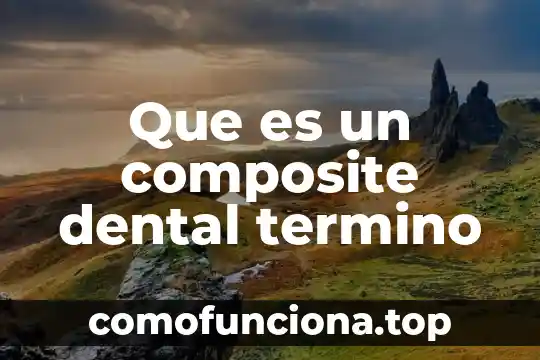 Qué es el término anglosajón 7 Que es un composite dental termino