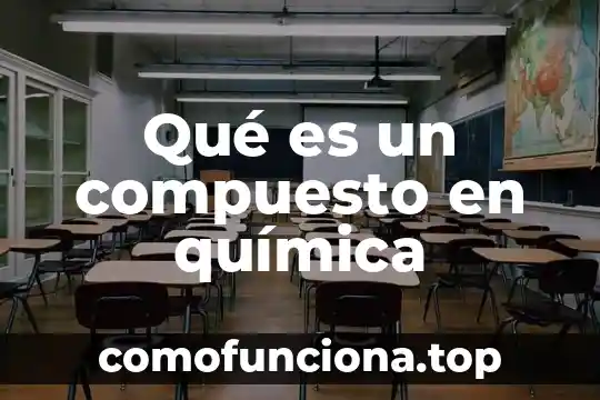 Que es un formulario de quimica 5 Qué es un compuesto en química