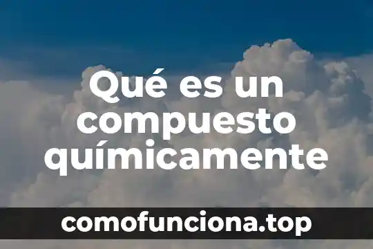 Que es ide y las partes que esta compuesto 5 Qué es un compuesto químicamente