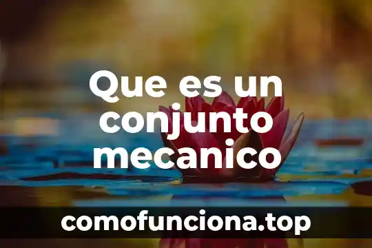 Que es un comportamiento mecanico 5 Que es un conjunto mecanico