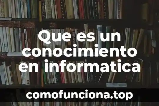 Qué es una carpeta o folder en informática 4 Que es un conocimiento en informatica