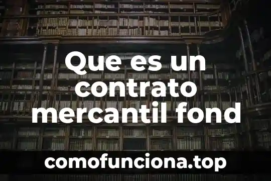 Que es el sujeto mercantil y su historia 5 Que es un contrato mercantil fond