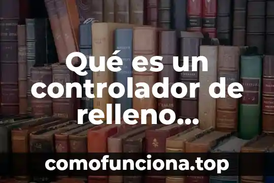 Que es el material de relleno 4 Qué es un controlador de relleno informática