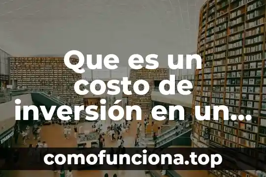 Que es un proyecto de inversion 2011 5 Que es un costo de inversión en un proyecto