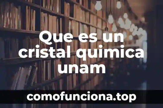 Qué es hipótesis nula unam 8 Que es un cristal quimica unam