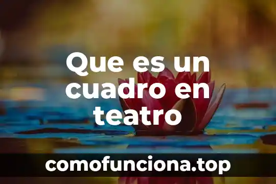 Que es la estructura por parte del teatro griego 6 Que es un cuadro en teatro