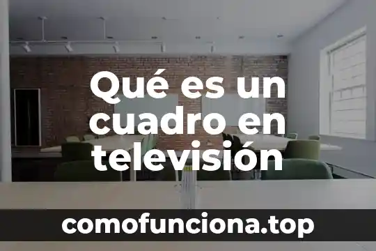 Qué es la música para televisión 3 Qué es un cuadro en televisión