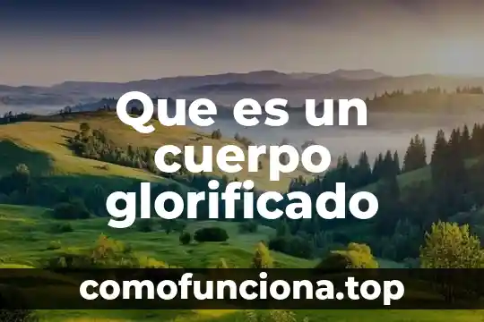 Que es un texto de contraste ejemplo 3 Que es un cuerpo glorificado