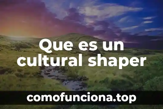 Que es el significado significante refernte y entidad cultural 7 Que es un cultural shaper