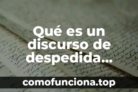 Que es una noticia discurso directo 5 Qué es un discurso de despedida definición