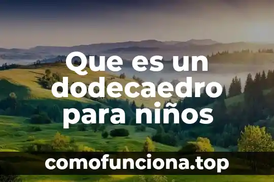 Por que es buena saber los nombres de los niños 7 Que es un dodecaedro para niños