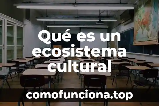 Que es el patrimonio cultural de altotonga 4 Qué es un ecosistema cultural