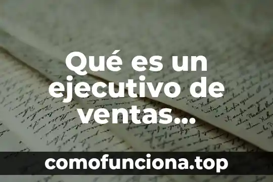 Que es ser productor ejecutivo 4 Qu茅 es un ejecutivo de ventas externas