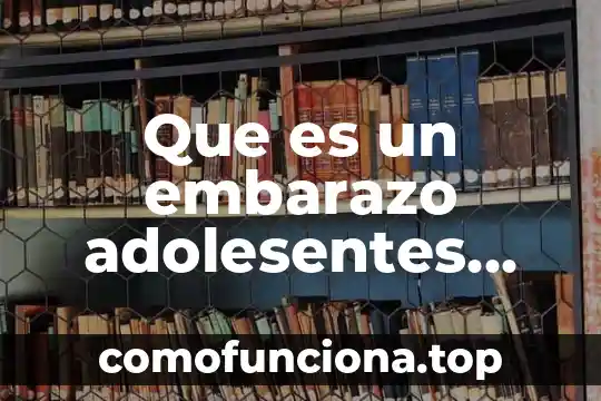 Qué es estadística ventajas y desventajas 5 Que es un embarazo adolesentes cuales son ventajas y desventajas