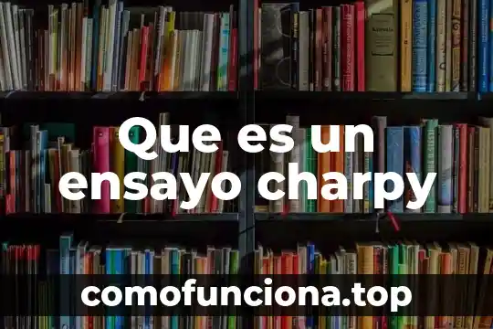 Que es un ensayo y como hacer uno 4 Que es un ensayo charpy