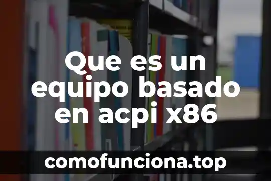 Que es el equipo en arquitectura 3 Que es un equipo basado en acpi x86