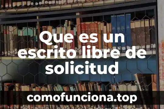 Para que es el cofre en xv años modernos 8 Que es un escrito libre de solicitud