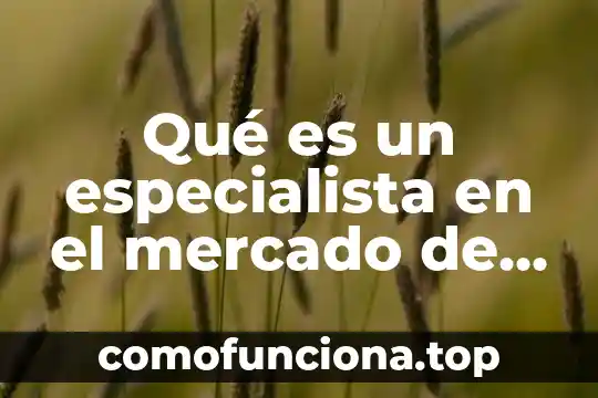 Jerarquia de valores que es 8 Qué es un especialista en el mercado de valores