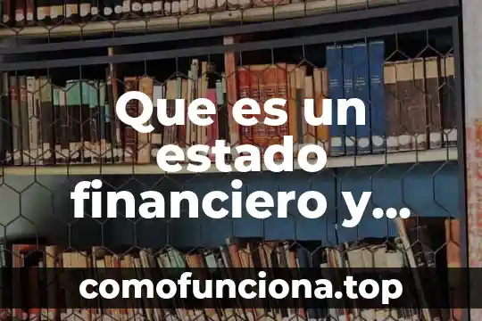 Que es ser financiero 7 Que es un estado financiero y para que sirve