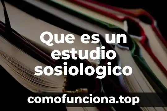 Significado de que es una gia de estudio 7 Que es un estudio sosiologico