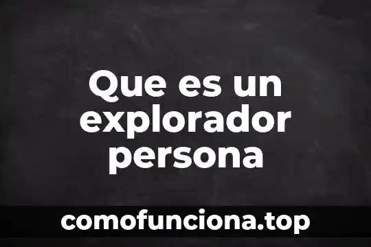 Que es ser una persona entregada 5 Que es un explorador persona