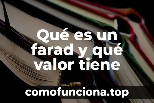 Que es valor de verdad geometria 8 Qué es un farad y qué valor tiene