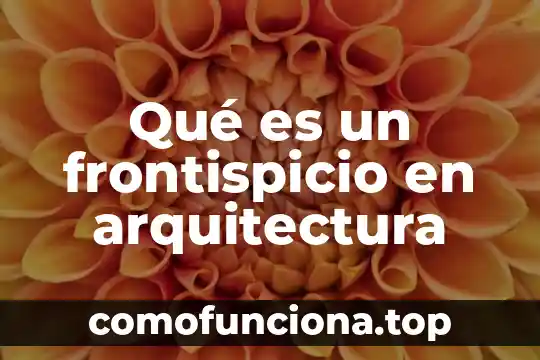Qué es un rótulo de arquitectura 8 Qué es un frontispicio en arquitectura