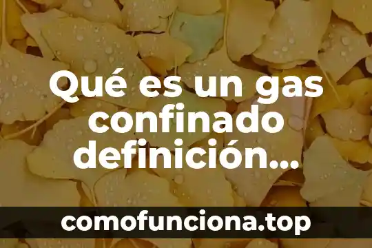Qué es un compuesto en química 5 Qué es un gas confinado definición química