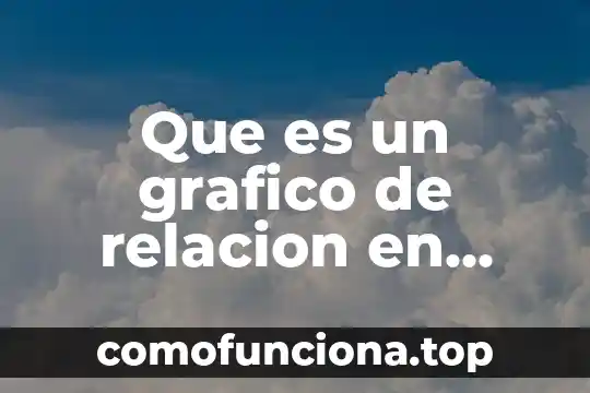 Que es una relacion estequiometrica y en que consiste 3 Que es un grafico de relacion en metodologia