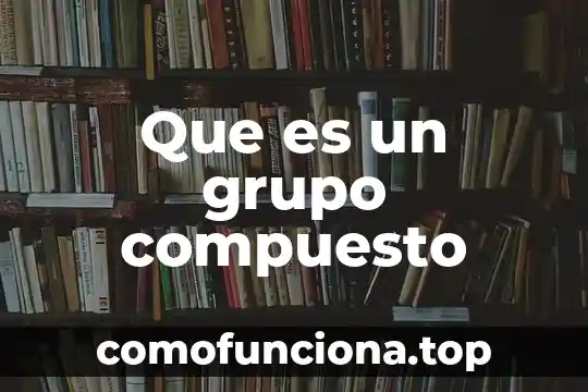 Que es ide y las partes que esta compuesto 4 Que es un grupo compuesto
