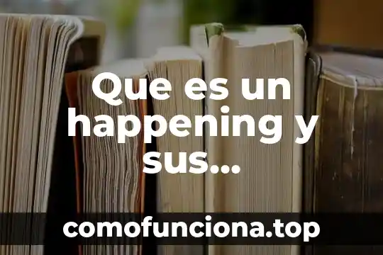 Que es el conocimiento y sus caracteristicas 5 Que es un happening y sus caracteristicas