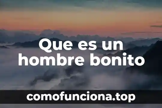 Que es concepto bonito 5 Que es un hombre bonito