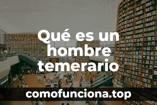 Que es el hombre un ser racional 8 Qué es un hombre temerario